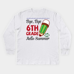 Bye Bye 6th Grade Hello Summer Happy Class Of School Senior Kids Long Sleeve T-Shirt